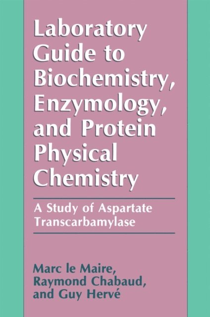 Guy Herve, Raymond Chabaud, Marc le Maire - Laboratory Guide to Biochemistry, Enzymology, and Protein Physical Chemistry, E-bok