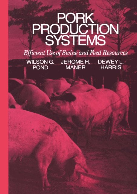 Dewey L. Harris, Jerome H. Maner, Wilson G. Pond - Pork Production Systems, E-bok