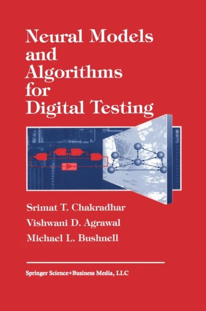 M. Bushnell, Vishwani Agrawal, S.T. Chadradhar - Neural Models and Algorithms for Digital Testing, E-bok