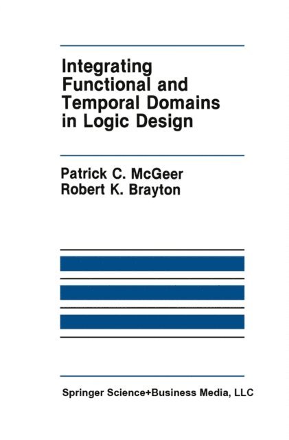 Robert K. Brayton, Patrick C. McGeer - Integrating Functional and Temporal Domains in Logic Design, E-bok