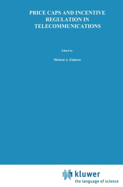 Michael A. Einhorn - Price Caps and Incentive Regulation in Telecommunications, E-bok