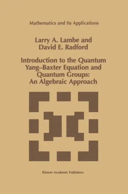 D.E. Radford, L.A. Lambe - Introduction to the Quantum Yang-Baxter Equation and Quantum Groups: An Algebraic Approach, E-bok. Tillgänglighet: Lägg i varukorg