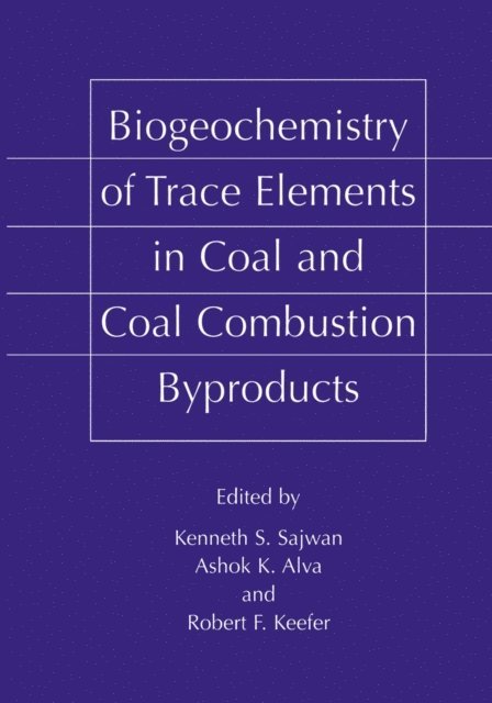 Robert F. Keefer, Ashok K. Alva, Kenneth S. Sajwan - Biogeochemistry of Trace Elements in Coal and Coal Combustion Byproducts, E-bok