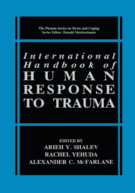 Alexander C. McFarlane, Rachel Yehuda, Arieh Y. Shalev - International Handbook of Human Response to Trauma, E-bok