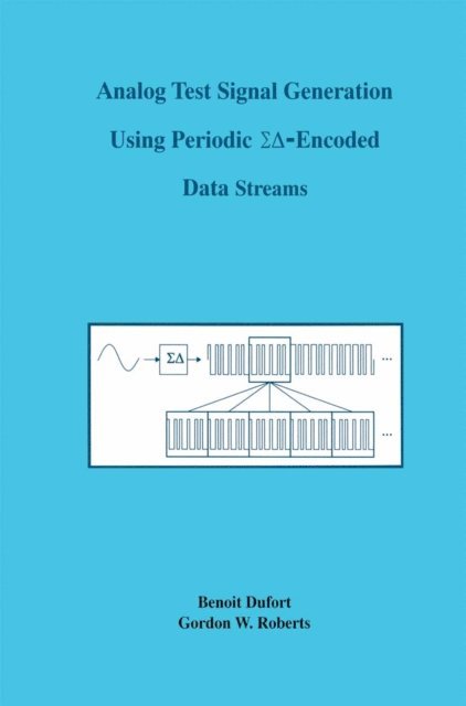 G.W. Roberts, Benoit Dufort - Analog Test Signal Generation Using Periodic [Sigma Delta]-Encoded Data Streams, E-bok