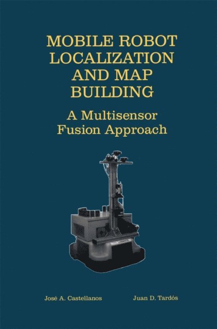 Juan D. Tardos, Jose A. Castellanos - Mobile Robot Localization and Map Building, E-bok