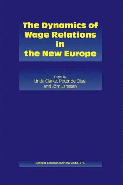 Jorn Janssen, Peter de Gijsel, Linda Clarke - Dynamics of Wage Relations in the New Europe, E-bok