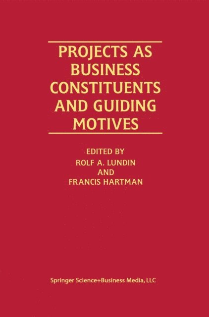 Francis Hartman, Rolf A. Lundin - Projects as Business Constituents and Guiding Motives, E-bok