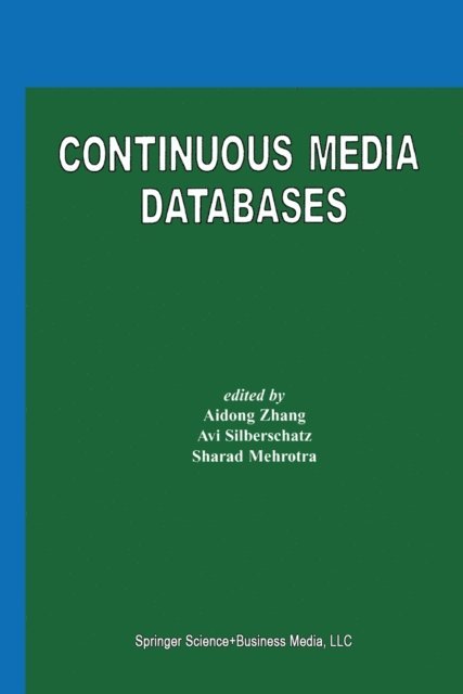 Sharad Mehrotra, Avi Silberschatz, Aidong Zhang - Continuous Media Databases, E-bok