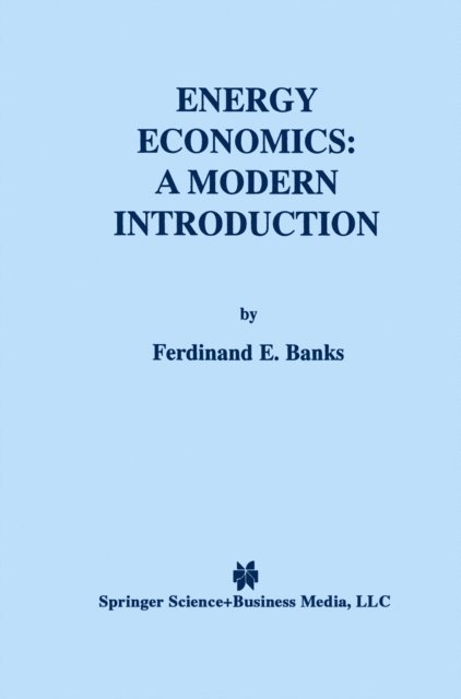 Ferdinand E. Banks - Energy Economics: A Modern Introduction, E-bok
