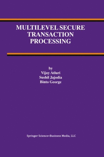 Binto George, Sushil Jajodia, Vijay Atluri - Multilevel Secure Transaction Processing, E-bok