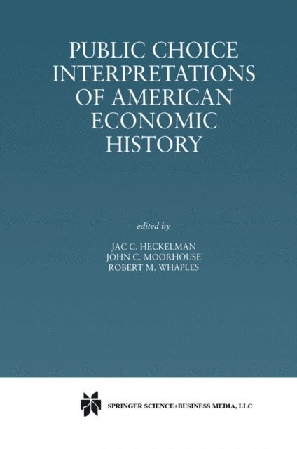 Robert M. Whaples, John C. Moorhouse, Jac. C. Heckelman - Public Choice Interpretations of American Economic History, E-bok