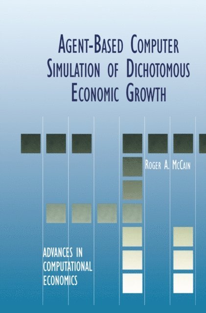 Roger A. McCain - Agent-Based Computer Simulation of Dichotomous Economic Growth, E-bok
