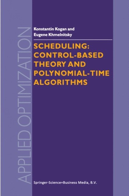 E. Khmelnitsky, K. Kogan - Scheduling: Control-Based Theory and Polynomial-Time Algorithms, E-bok
