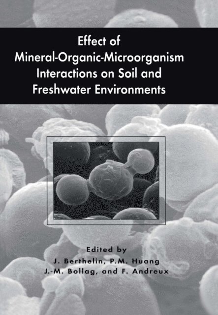Francis Andreux, J-M. Bollag, P.M. Huang, Jacques Berthelin - Effect of Mineral-Organic-Microorganism Interactions on Soil and Freshwater Environments, E-bok