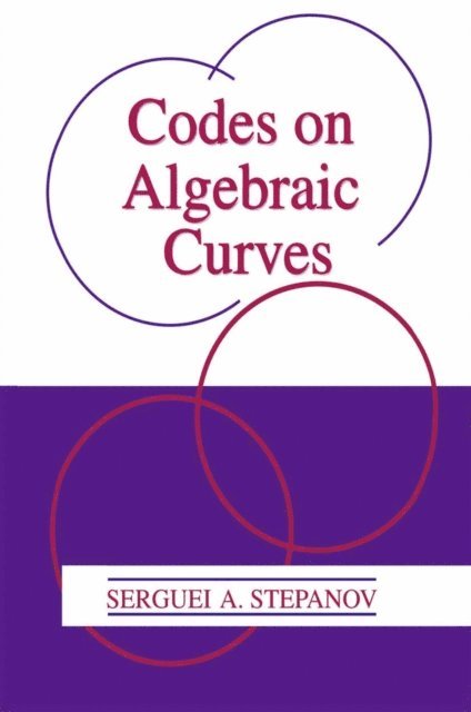 Serguei A. Stepanov - Codes on Algebraic Curves, E-bok