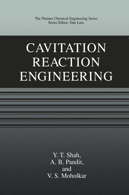 V.S. Moholkar, A.B. Pandit, Y.T. Shah - Cavitation Reaction Engineering, E-bok