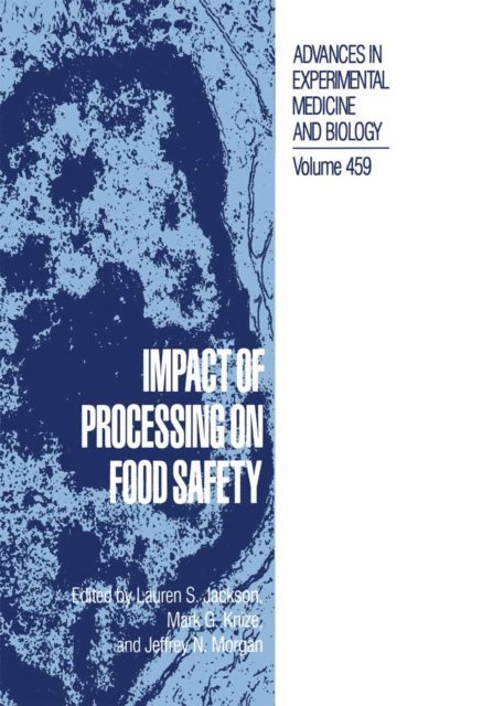 Jeffrey N. Morgan, Mark G. Knize, Lauren S. Jackson - Impact of Processing on Food Safety, E-bok