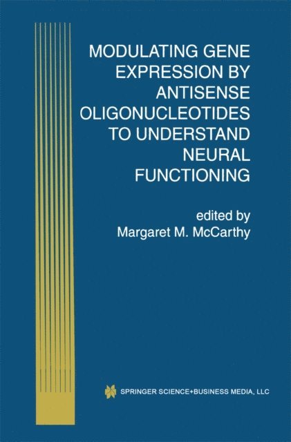 Margaret M. McCarthy - Modulating Gene Expression by Antisense Oligonucleotides to Understand Neural Functioning, E-bok