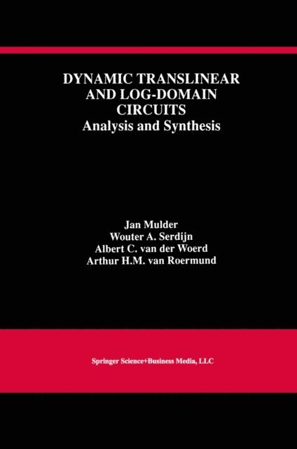 Arthur H.M. van Roermund, Albert C. van der Woerd, Wouter A. Serdijn, Jan Mulder - Dynamic Translinear and Log-Domain Circuits, E-bok