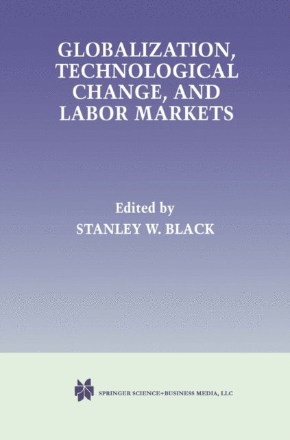 Stanley W. Black - Globalization, Technological Change, and Labor Markets, E-bok