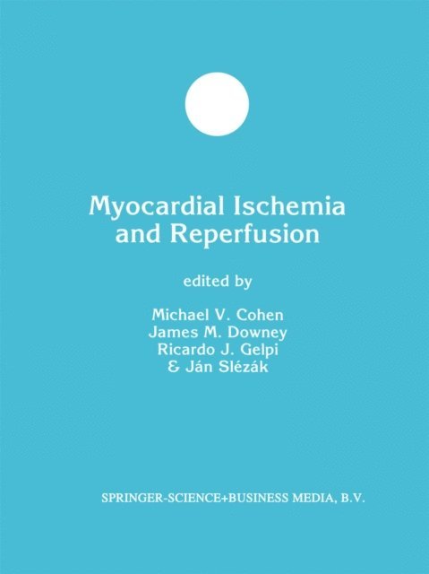 Jan Slezak, R.J. Gelpi, J.M. Downey, Michael V. Cohen - Myocardial Ischemia and Reperfusion, E-bok