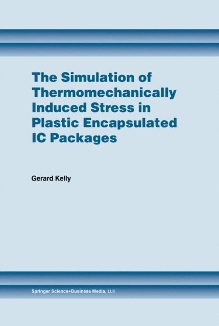 Gerard Kelly - Simulation of Thermomechanically Induced Stress in Plastic Encapsulated IC Packages, E-bok