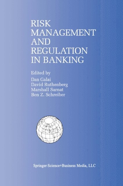 Ben Z. Schreiber, Marshall Sarnat, David Ruthenberg, Dan Galai - Risk Management and Regulation in Banking, E-bok