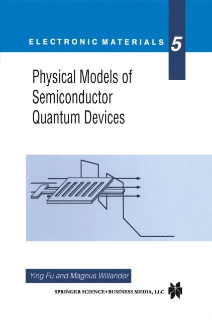 Magnus Willander, Ying Fu - Physical Models of Semiconductor Quantum Devices, E-bok
