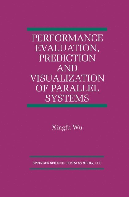 Xingfu Wu - Performance Evaluation, Prediction and Visualization of Parallel Systems, E-bok