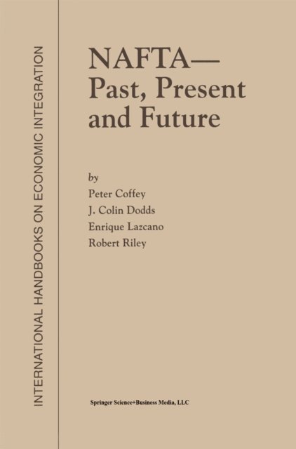 Robert Riley, Enrique Lazcano, J. Colin Dodds, P. Coffey - NAFTA - Past, Present and Future, E-bok