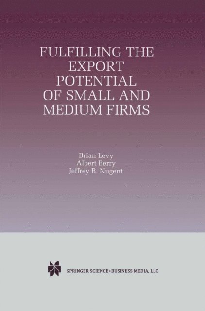 Jeffrey B. Nugent, Albert Berry, Brian Levy - Fulfilling the Export Potential of Small and Medium Firms, E-bok