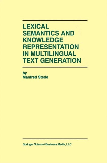 Manfred Stede - Lexical Semantics and Knowledge Representation in Multilingual Text Generation, E-bok