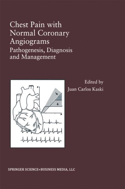 Juan Carlos Kaski - Chest Pain with Normal Coronary Angiograms: Pathogenesis, Diagnosis and Management, E-bok
