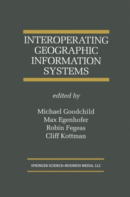 Cliff Kottman, Robin Fegeas, Max J. Egenhofer, Michael Goodchild - Interoperating Geographic Information Systems, E-bok