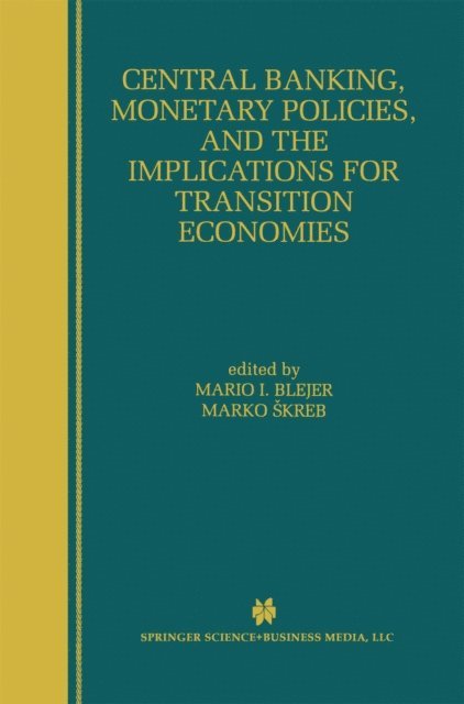 Marko Skreb, Mario I. Blejer - Central Banking, Monetary Policies, and the Implications for Transition Economies, E-bok