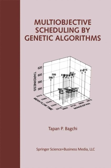 Tapan P. Bagchi - Multiobjective Scheduling by Genetic Algorithms, E-bok