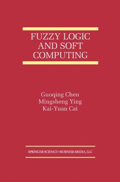 Kai-Yuan Cai, Mingsheng Ying, Guoqing Chen - Fuzzy Logic and Soft Computing, E-bok