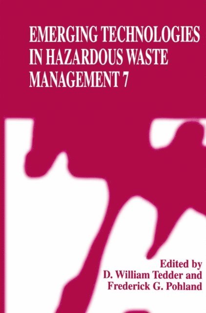 Frederick G. Pohland, D. William Tedder - Emerging Technologies in Hazardous Waste Management 7, E-bok