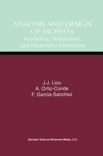 Francisco Garcia-Sanchez, Adelmo Ortiz-Conde, Juin Jei Liou - Analysis and Design of MOSFETs, E-bok