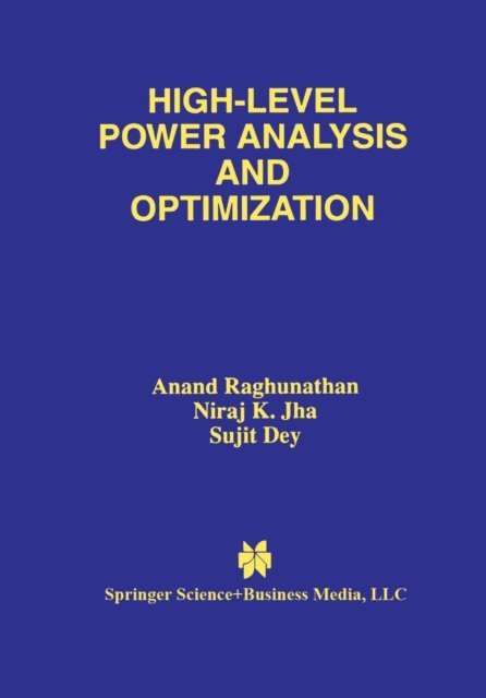 Sujit Dey, Niraj K. Jha, Anand Raghunathan - High-Level Power Analysis and Optimization, E-bok