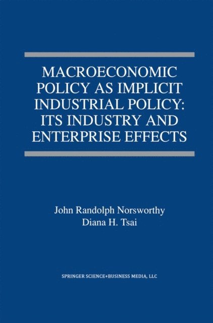 Diana H. Tsai, John Randolph Norsworthy - Macroeconomic Policy as Implicit Industrial Policy: Its Industry and Enterprise Effects, E-bok