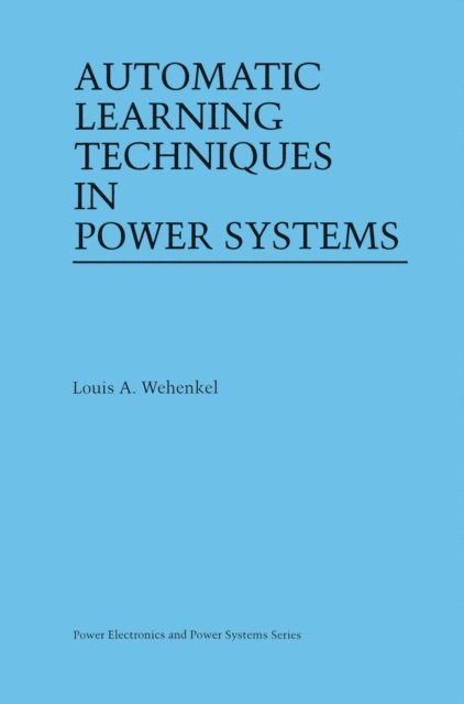 Louis A. Wehenkel - Automatic Learning Techniques in Power Systems, E-bok