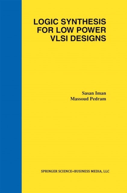 Massoud Pedram, Sasan Iman - Logic Synthesis for Low Power VLSI Designs, E-bok