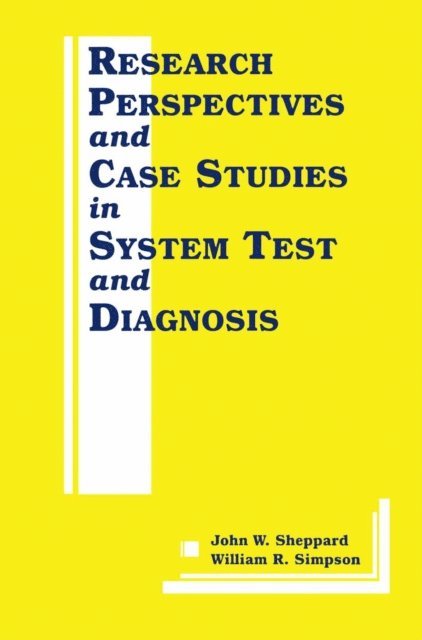 William R. Simpson, John W. Sheppard - Research Perspectives and Case Studies in System Test and Diagnosis, E-bok