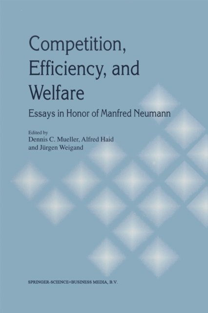 Jurgen Weigand, Alfred Haid, Dennis C. Mueller - Competition, Efficiency, and Welfare, E-bok