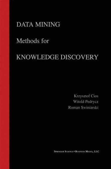 Roman W. Swiniarski, Witold Pedrycz, Krzysztof J. Cios - Data Mining Methods for Knowledge Discovery, E-bok