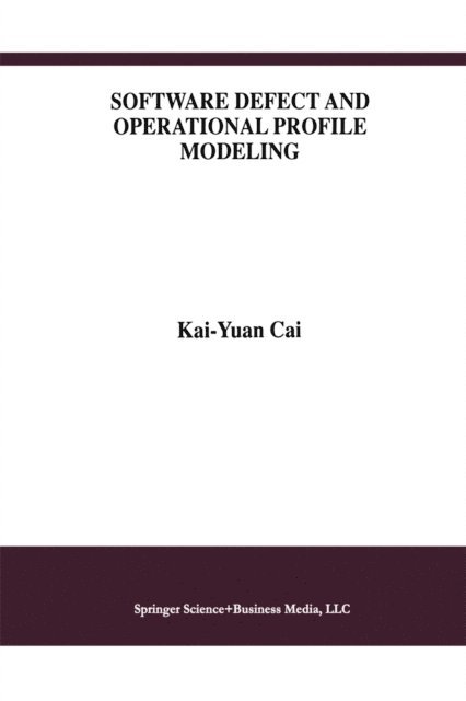 Kai-Yuan Cai - Software Defect and Operational Profile Modeling, E-bok