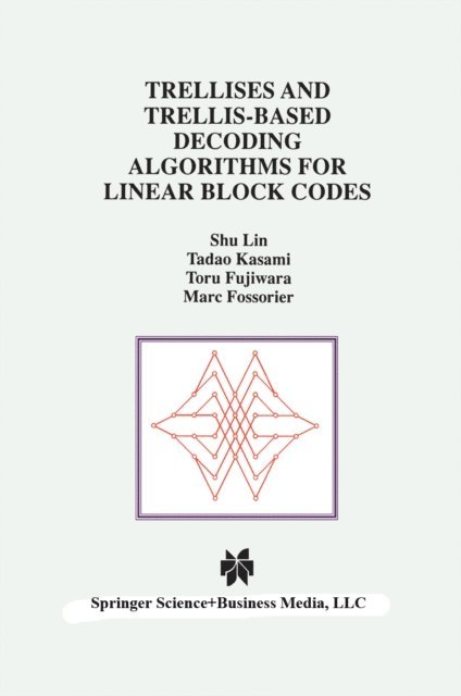 Marc Fossorier, Toru Fujiwara, Tadao Kasami, Shu Lin - Trellises and Trellis-Based Decoding Algorithms for Linear Block Codes, E-bok