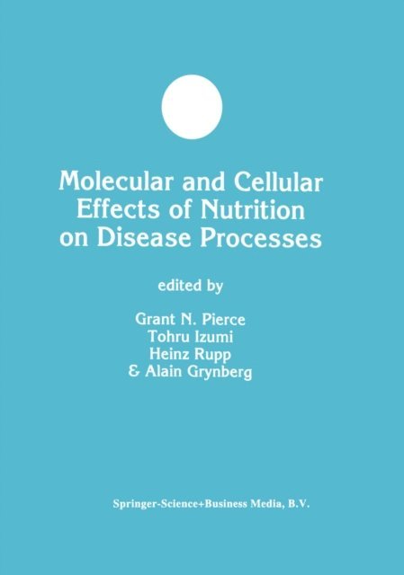 Alain Grynberg, Tohru Izumi, Heinz Rupp, Grant N. Pierce - Molecular and Cellular Effects of Nutrition on Disease Processes, E-bok
